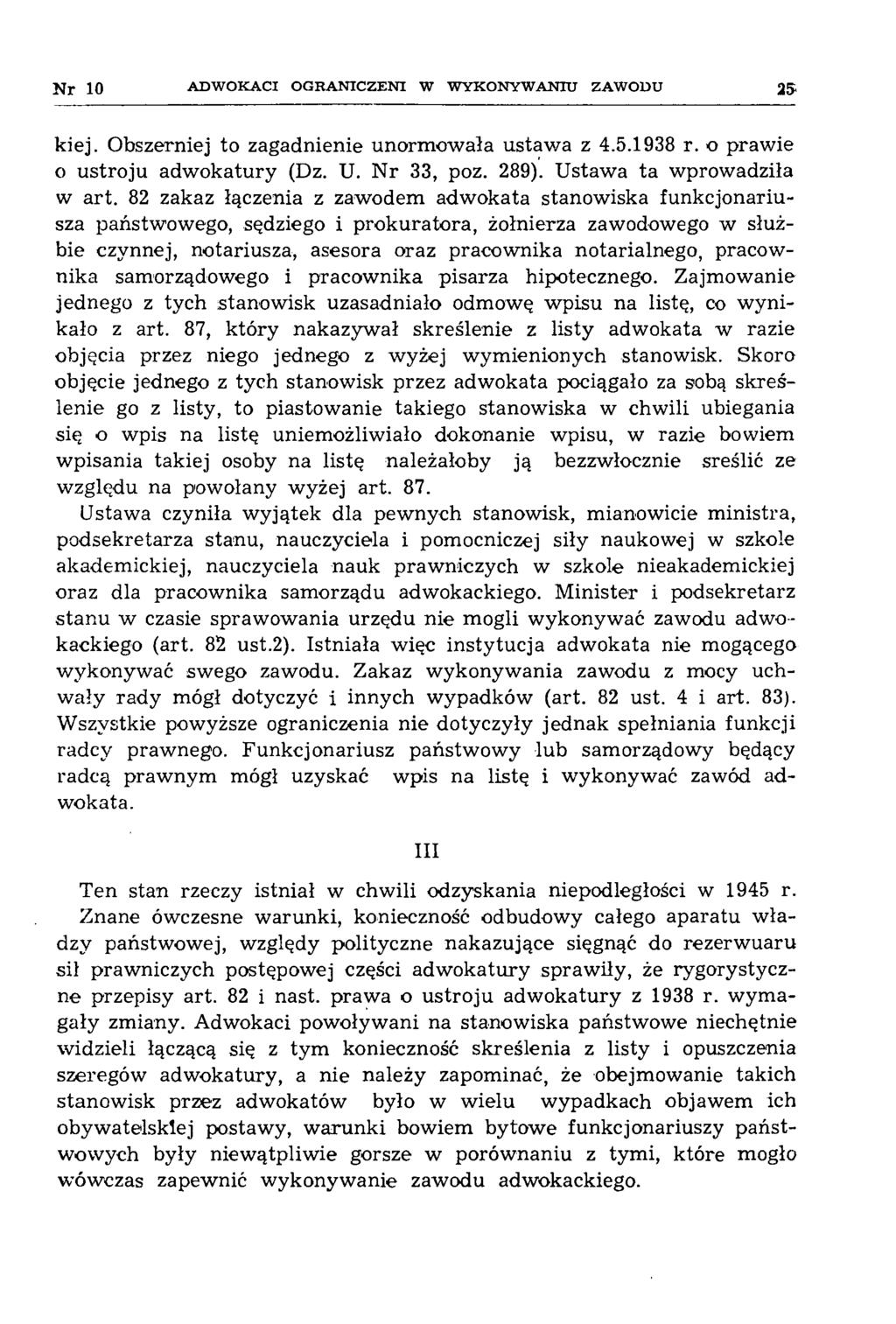 N r 10 A D W O K A C I O G R A N IC Z E N I W W Y K O N Y W A N IU ZA W O D U 25 kiej. Obszerniej to zagadnienie unormowała ustawa z 4.5.1938 r. o prawie o ustroju adwokatury (Dz. U. Nr 33, poz. 289).