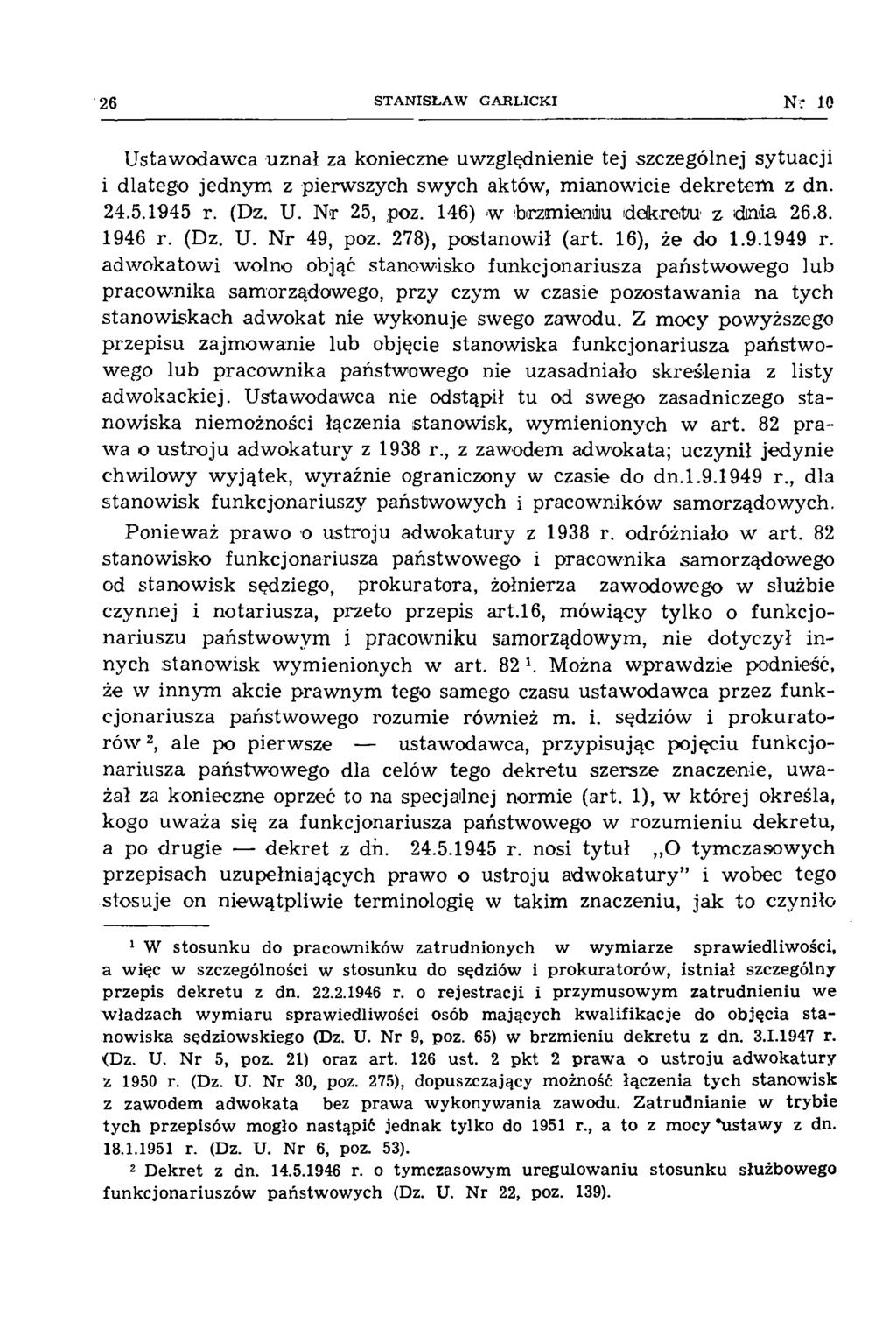 26 STA NISŁA W GARLICKI Nr 10 Ustawodawca uznał za konieczne uwzględnienie tej szczególnej sytuacji i dlatego jednym z pierwszych swych aktów, mianowicie dekretem z dn. 24.5.1945 r. (Dz. U. N>r 25, poz.