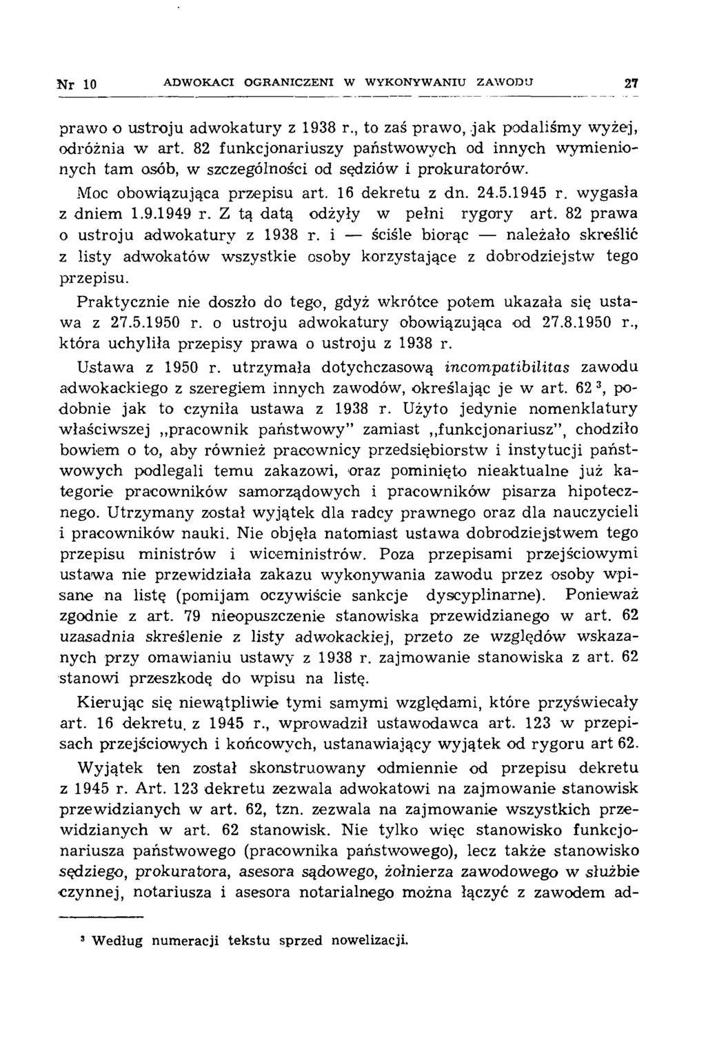 3sjr 10 A D W O K A C I O G R A N IC Z E N I W W Y K O N Y W A N IU ZA W O D U 27 prawo o ustroju adwokatury z 1938 r., to zaś prawo, jak podaliśmy wyżej, odróżnia w art.