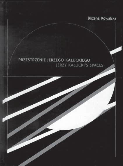 Kolejna, dwunasta monografia Bo eny Kowalskiej poœwiêcona twórcy wspó³czesnemu dotyczy dorobku Jerzego Ka³uckiego. Ukaza³a siê ona w zwi¹zku z przyznaniem artyœcie Nagro- dy im.