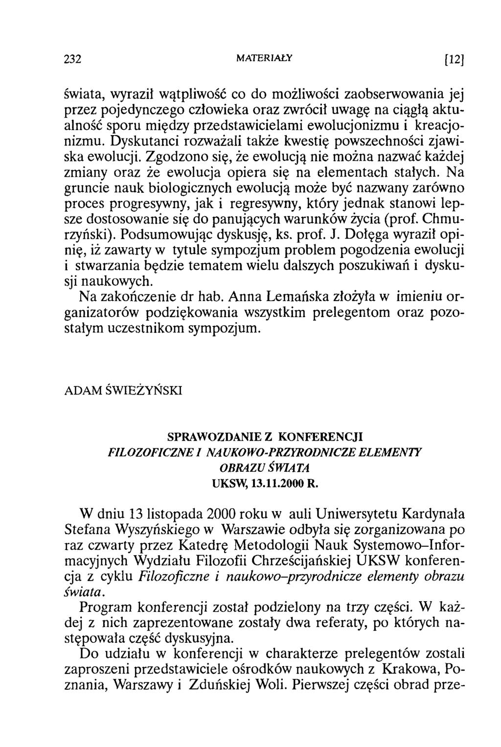 świata, wyraził wątpliwość co do możliwości zaobserwowania jej przez pojedynczego człowieka oraz zwrócił uwagę na ciągłą aktualność sporu między przedstaw icielam i ewolucjonizm u i kreacjonizmu.