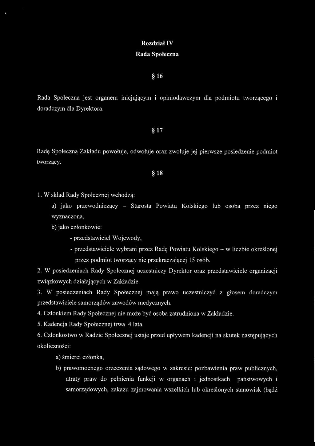 W skład Rady Społecznej wchodzą: a) jako przewodniczący - Starosta Powiatu Kolskiego lub osoba przez niego wyznaczona, b) jako członkowie: - przedstawiciel Wojewody, - przedstawiciele wybrani przez