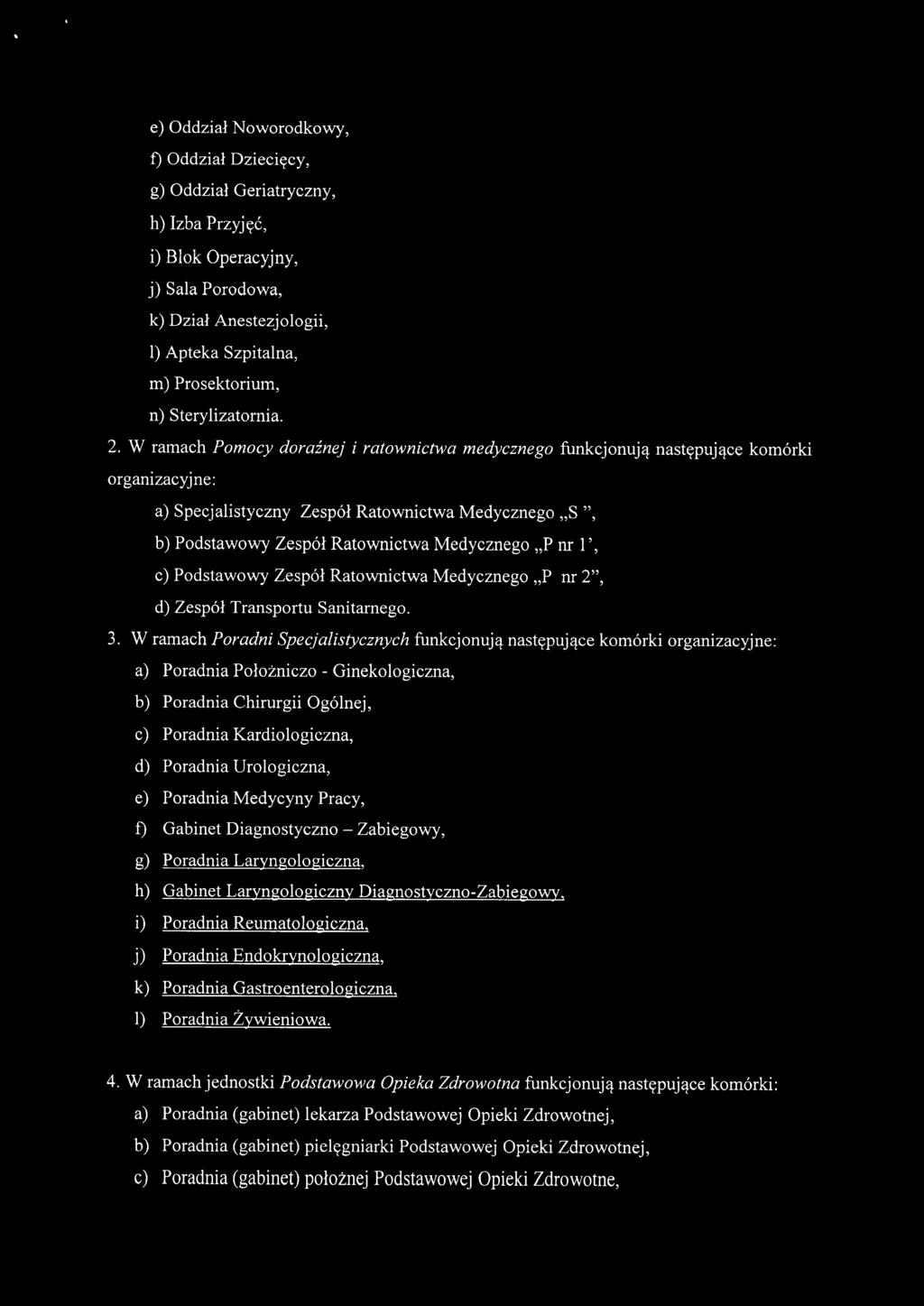 W ramach Pomocy doraźnej i ratownictwa medycznego funkcjonują następujące komórki organizacyjne: a) Specjalistyczny Zespół Ratownictwa Medycznego "S ", b) Podstawowy Zespół Ratownictwa Medycznego "P