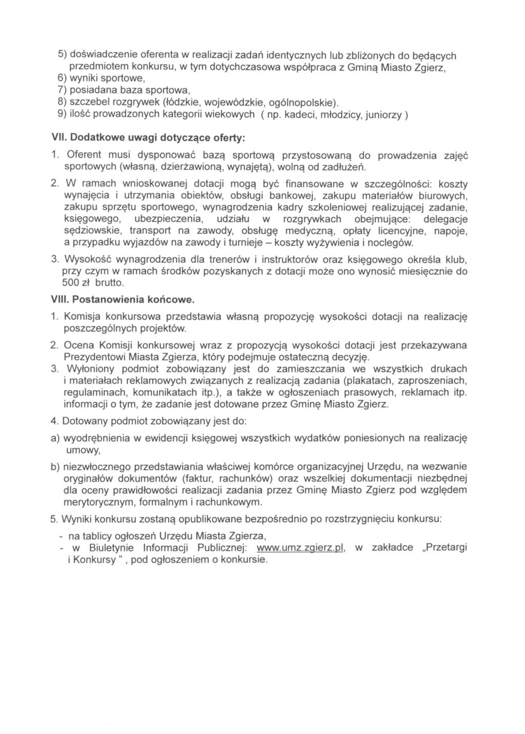 5) doświadczenie oferenta w realizacji zadań identycznych lub zbliżonych do będących przedmiotem konkursu, w tym dotychczasowa współpraca z Gminą Miasto Zgierz, 6) wyniki sportowe, 7) posiadana baza