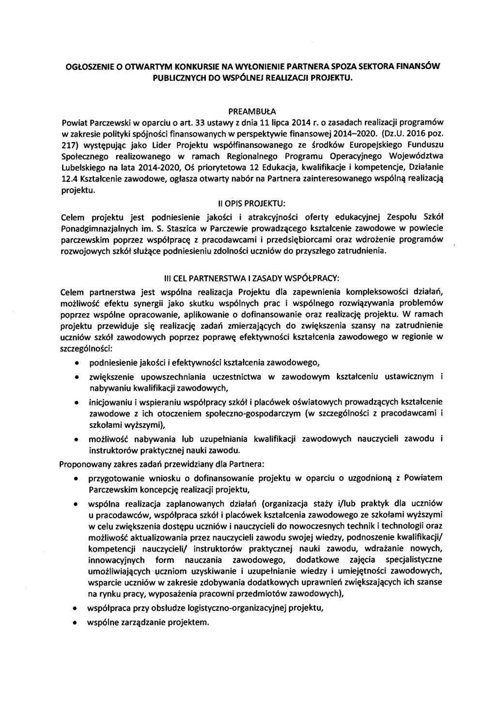 OGŁOSZENIE O OTWARTYM KONKURSIE NA WYŁONIENIE PARTNERA SPOZA SEKTORA FINANSÓW PUBLICZNYCH DO WSPÓLNEJ REALIZACJI PROJEKTU. PREAMBUŁA Powiat Parczewski w oparciu o art.