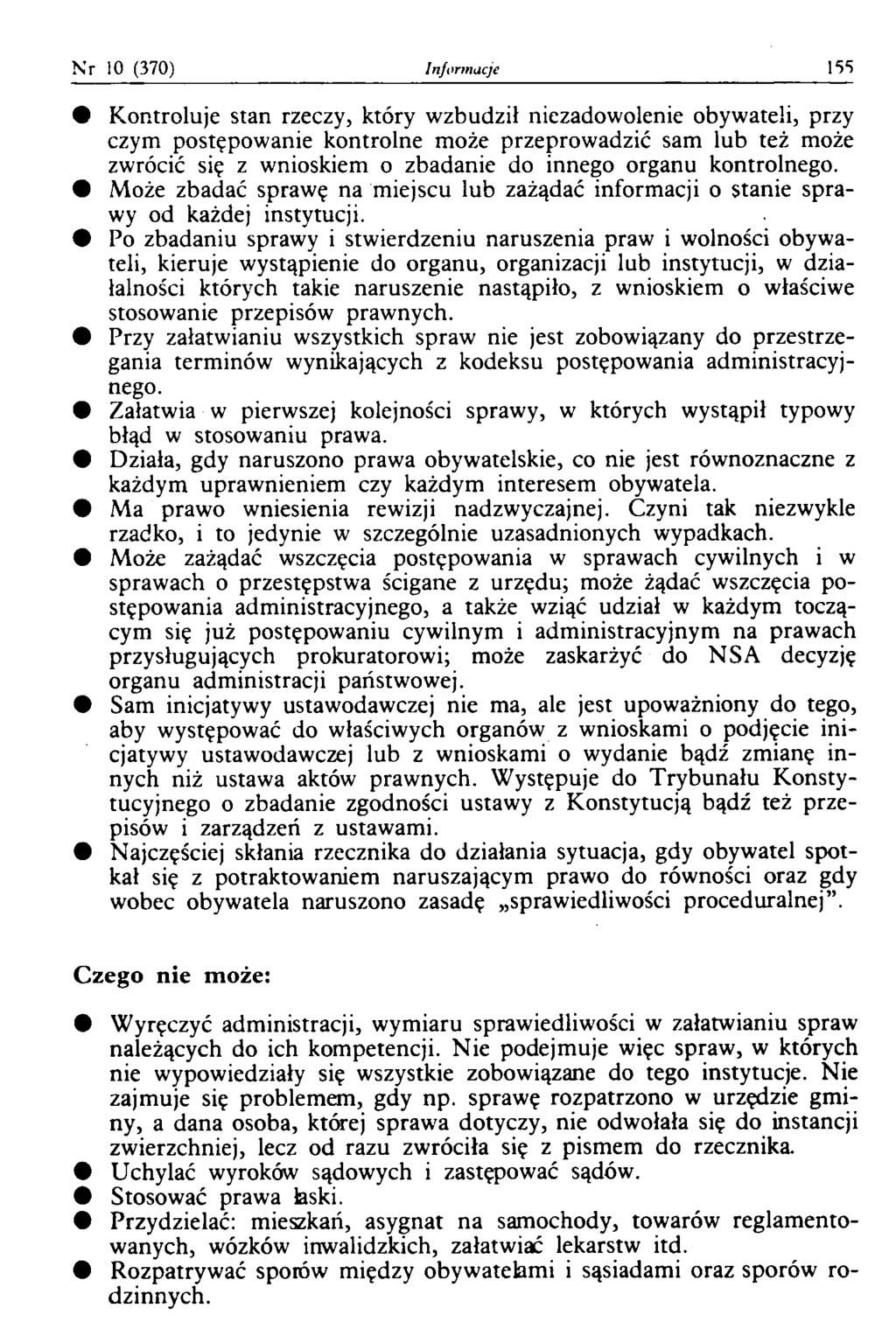 N r 10 (370) Informacje 153 Kontroluje stan rzeczy, który wzbudził niezadowolenie obywateli, przy czym postępowanie kontrolne może przeprowadzić sam lub też może zwrócić się z wnioskiem o zbadanie do