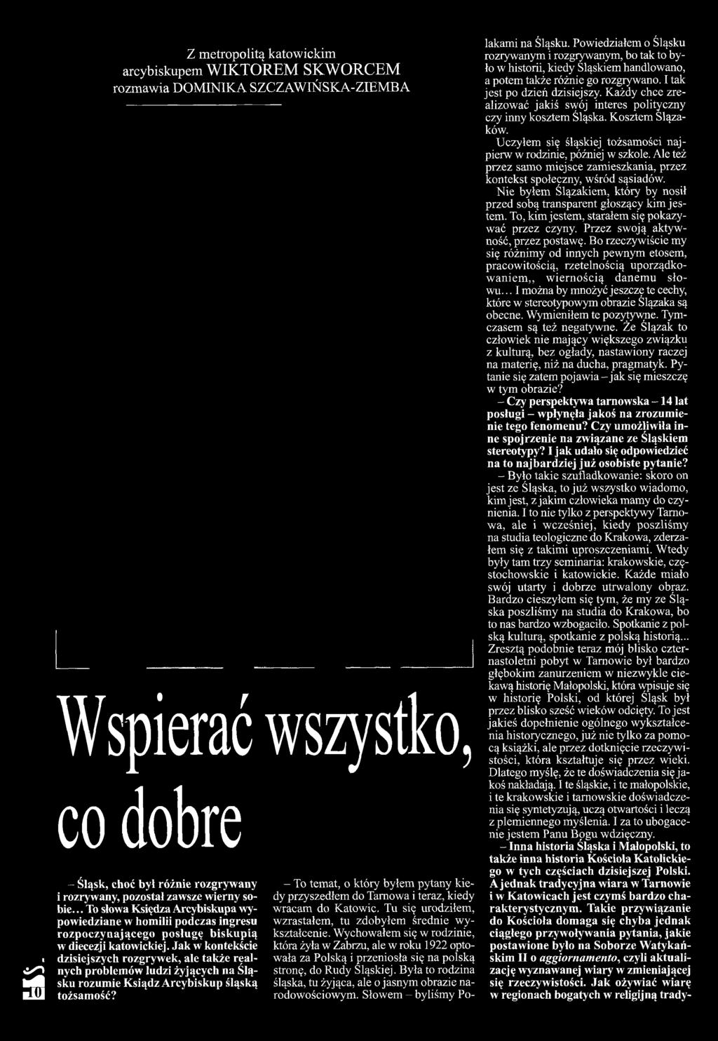 Wychowałem się w rodzinie, która żyła w Zabrzu, ale w roku 1922 optowała za Polską i przeniosła się na polską stronę, do Rudy Śląskiej.