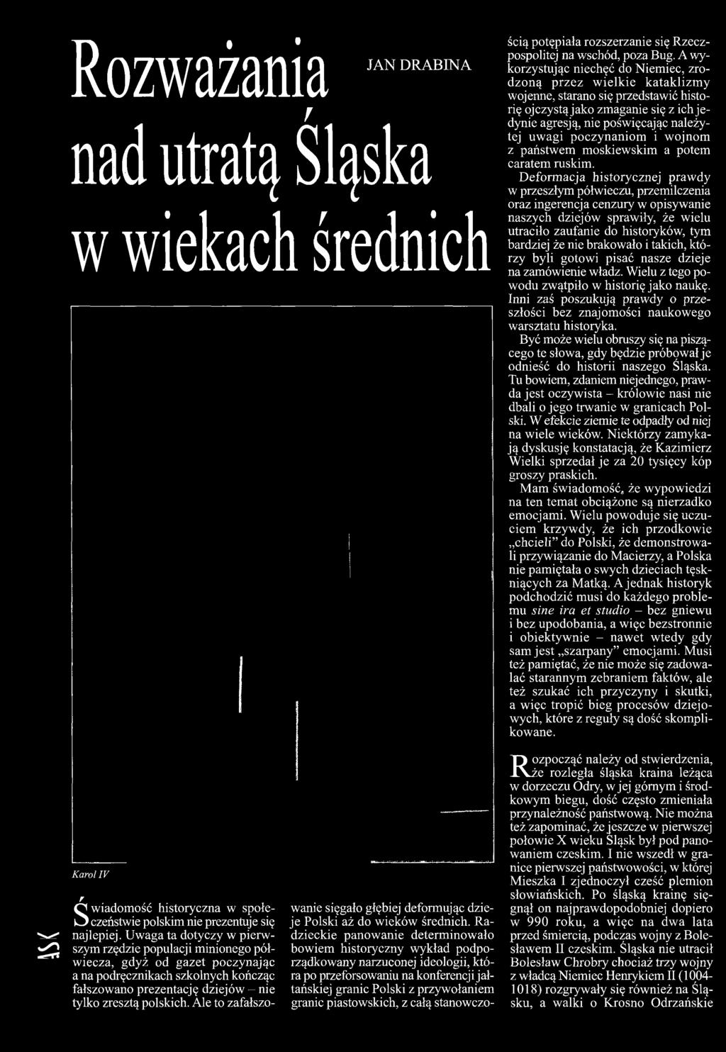 Ale to zafałszo ' e j Rozważania nad utratą Śląska f w wiekach średnich Karol IV JAN DRABINA wanie sięgało głębiej deformując dzieje Polski aż do wieków średnich.