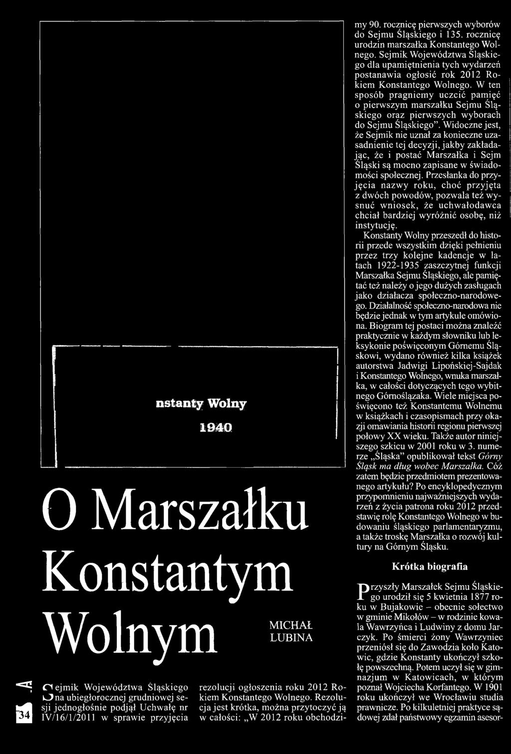 W ten sposób pragn iem y uczcić pam ięć 0 pierw szym m arszałku Sejm u Śląskiego oraz pierw szych wyborach do Sejmu Śląskiego.