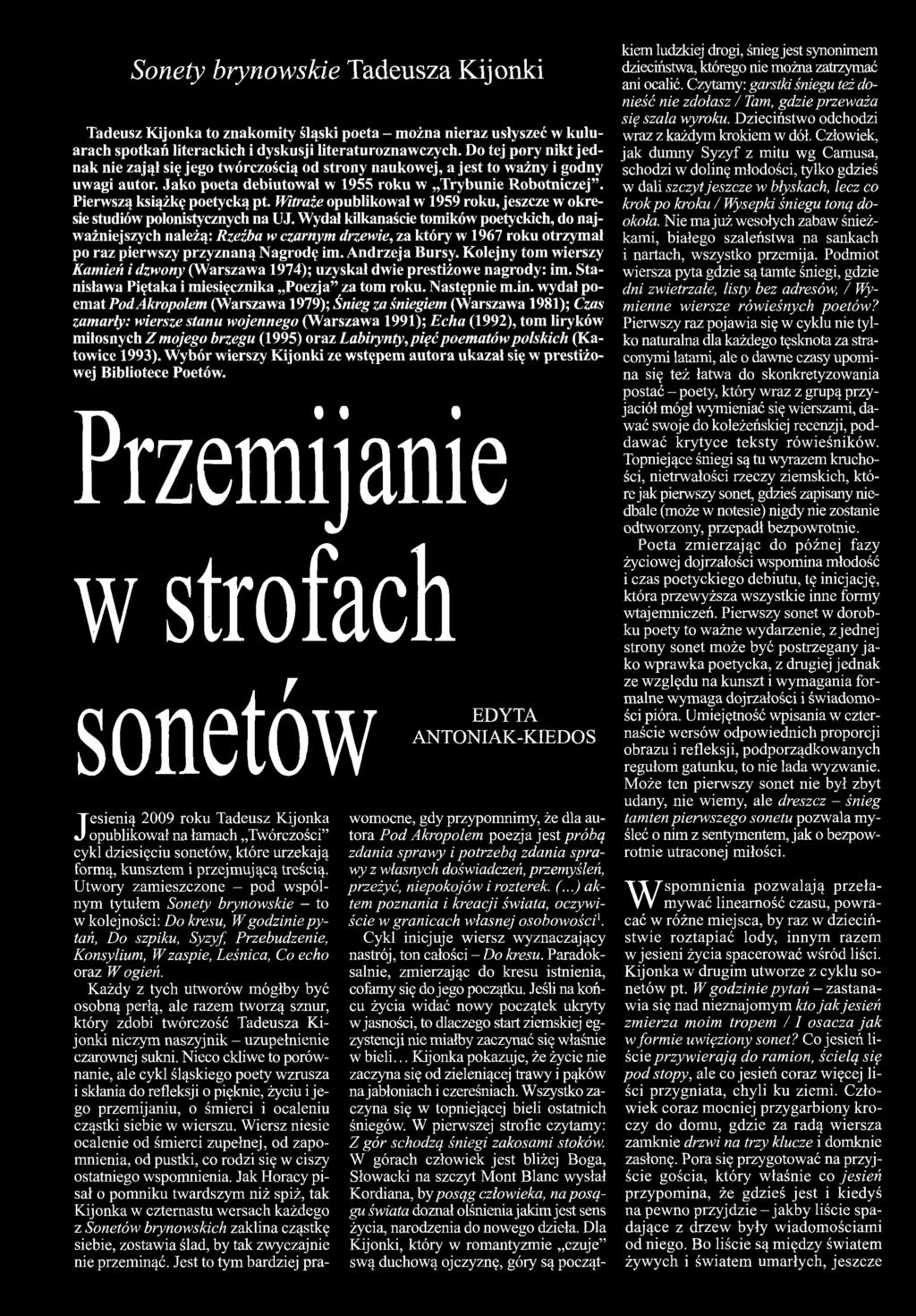 Kolejny tom wierszy Kamień i dzwony (Warszawa 1974); uzyskał dwie prestiżowe nagrody: im. Stanisława Piętaka i miesięcznika Poezja za tom roku. Następnie m.in.