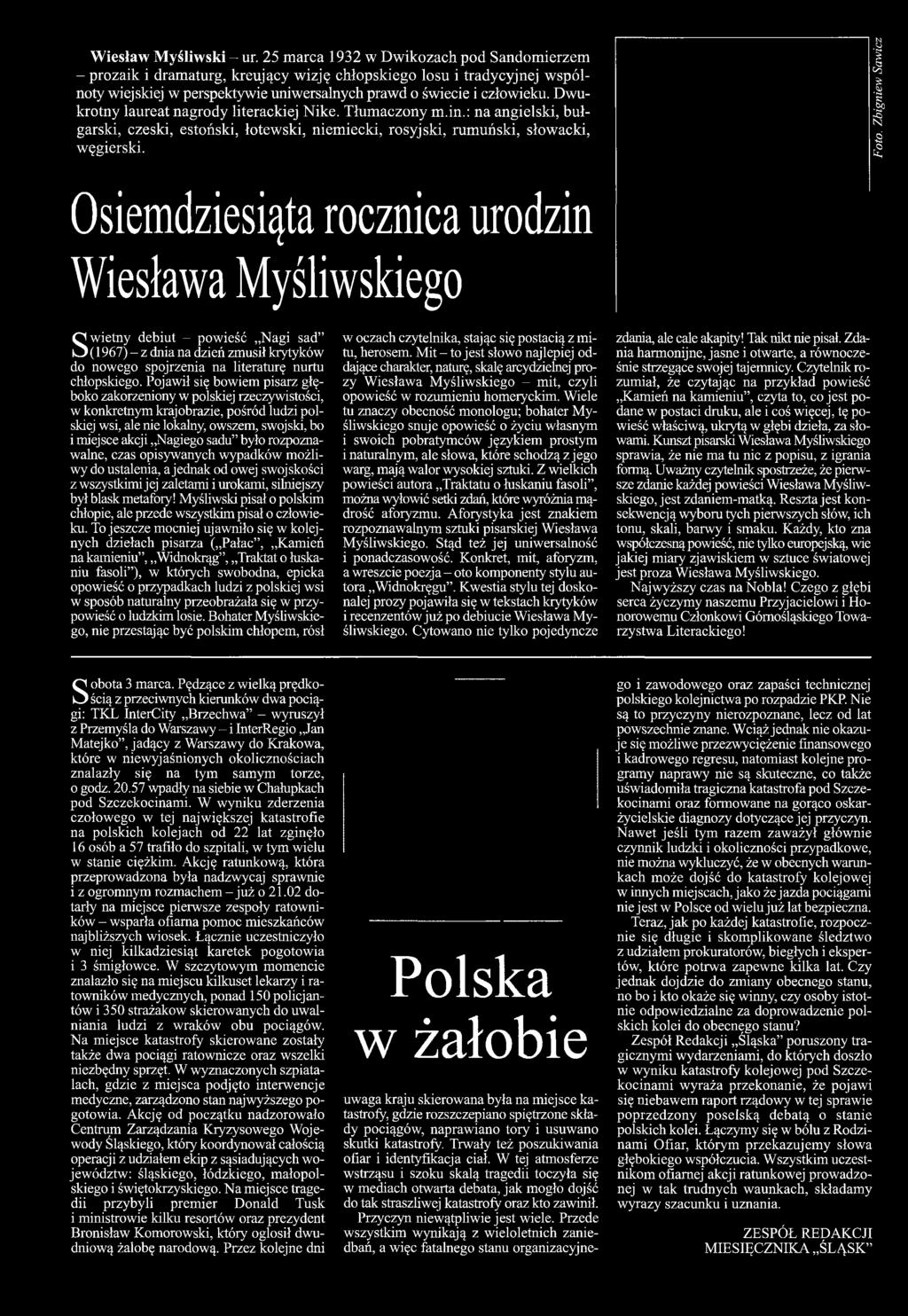 Pojawił się bowiem pisarz głęboko zakorzeniony w polskiej rzeczywistości, w konkretnym krajobrazie, pośród ludzi polskiej wsi, ale nie lokalny, owszem, swojski, bo i miejsce akcji,.