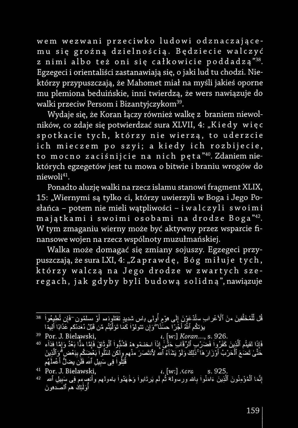 Ze Mahomet mial na myśli jakieś oporne mu plemiona beduifiskie, inni twierdzą. Ze wers nawiązuje do walki przeciw Persom i Bizant^czykom٩ Wydaje się.