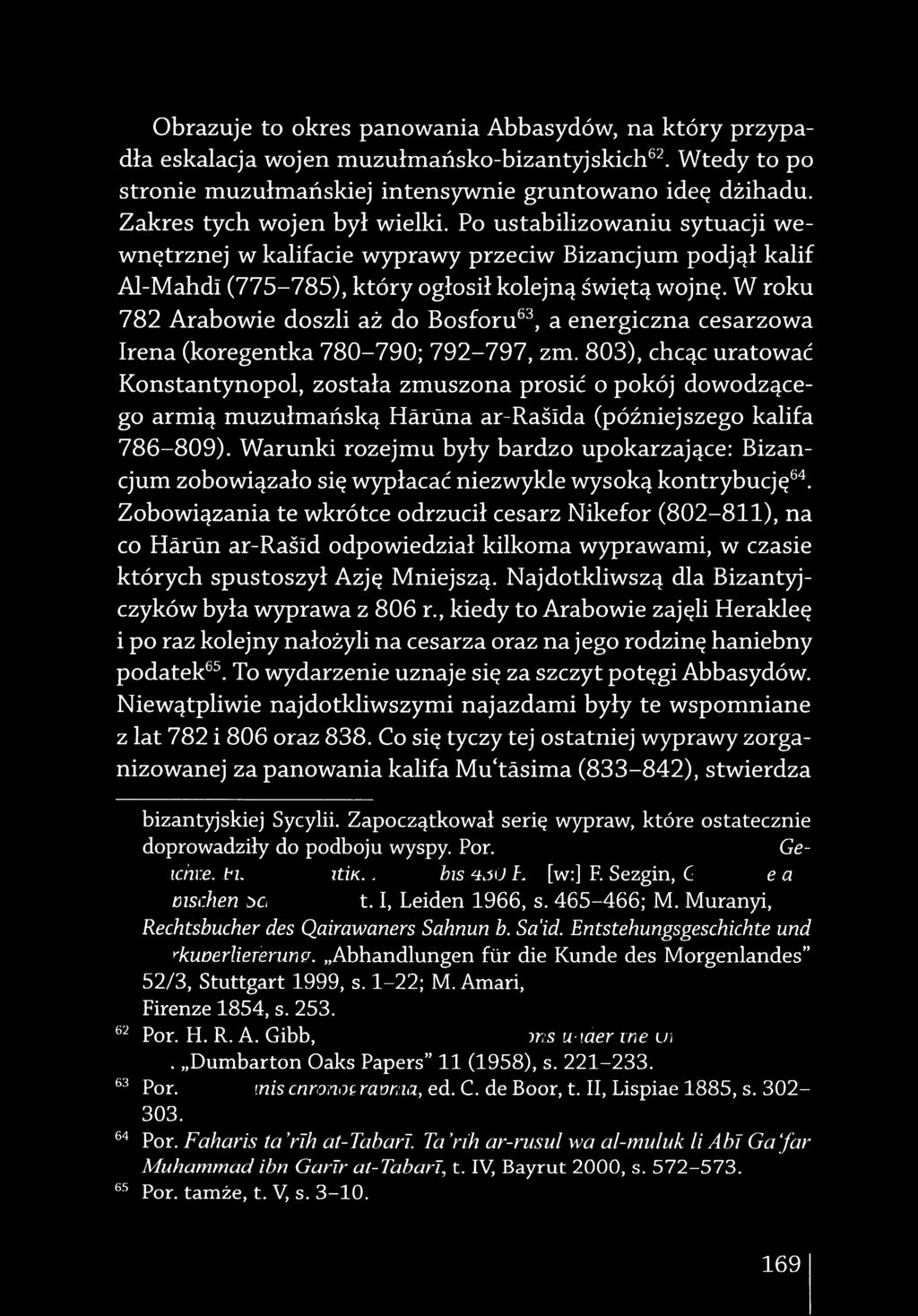 Po ustabilizowaniu sytuacji wewnętrznej w kalifacie wyprawy przeciw Bizancjum podjął kalif Al-Mahdl (775-785), który oglosil kolejną świętą wojnę, w roku 782 Arabowie doszli az do Bosforu^, a