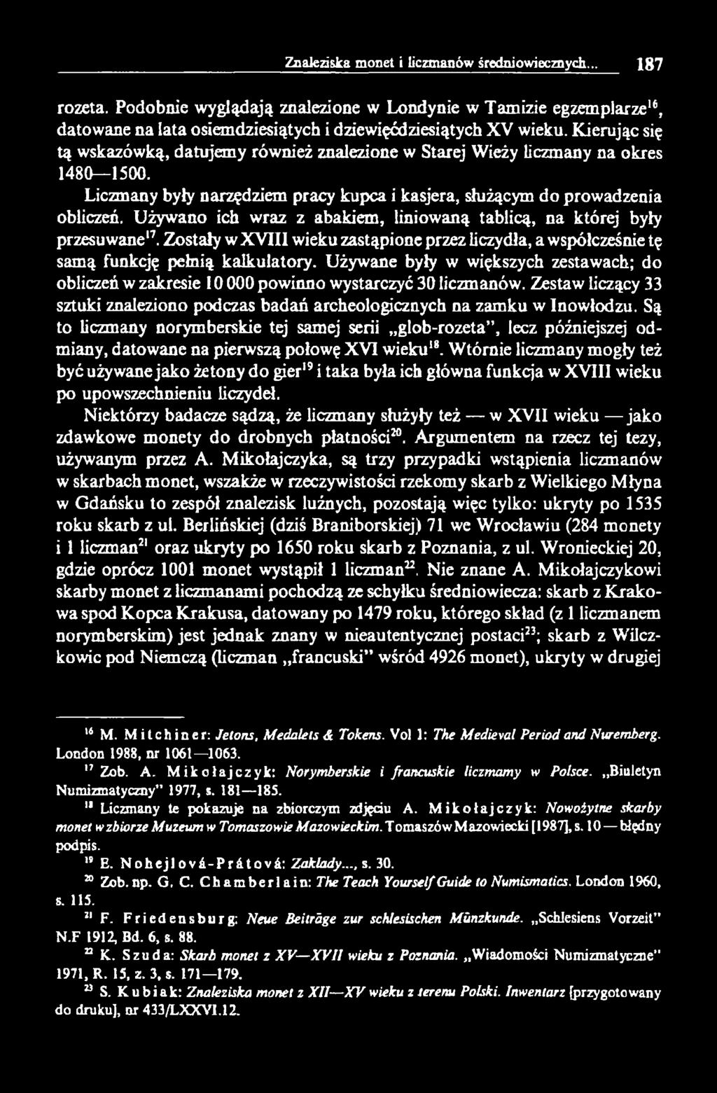 Używano ich wraz z abakiem, liniowaną tablicą, na której były przesuwane17. Zostały w XVIII wieku zastąpione przez liczydła, a współcześnie tę samą funkcję pełnią kalkulatory.