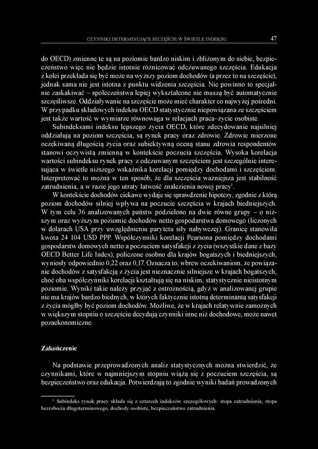 Nie powinno to specjalnie zaskakiwać - społeczeństwa lepiej wykształcone nie muszą być automatycznie szczęśliwsze. Oddziaływanie na szczęście może mieć charakter co najwyżej pośredni.