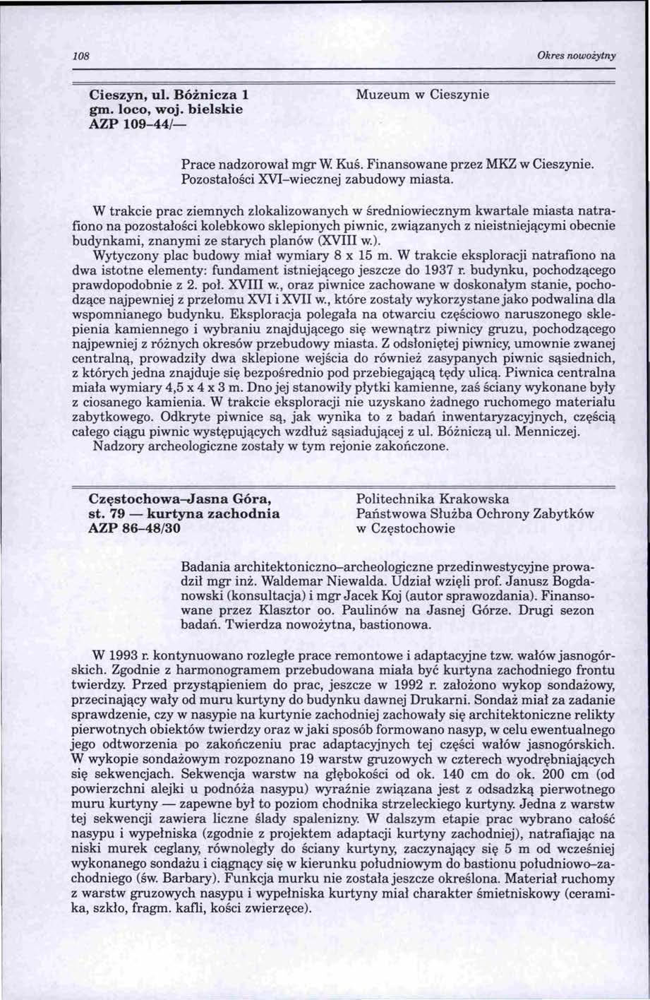 108 Okres nowożytny Cieszyn, ul. Bóżnicza l gm. loco, woj. bielskie AZP 109-44/- Muzeum w Cieszynie Prace nadzorował mgr W. Kuś. Finansowane przez MKZ w Cieszynie.