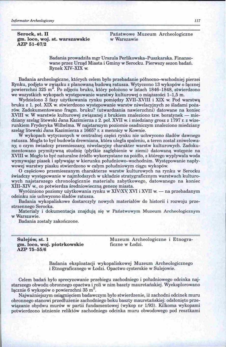 Informator Archeologicmy 117 Serock, st. ll gm. loco, woj. st. warszawskie AZP 51-67/2 Państwowe Muzeum Archeologiczne w Warszawie Badania prowadziła mgr Urszula Perlikowska-Puszkarska.