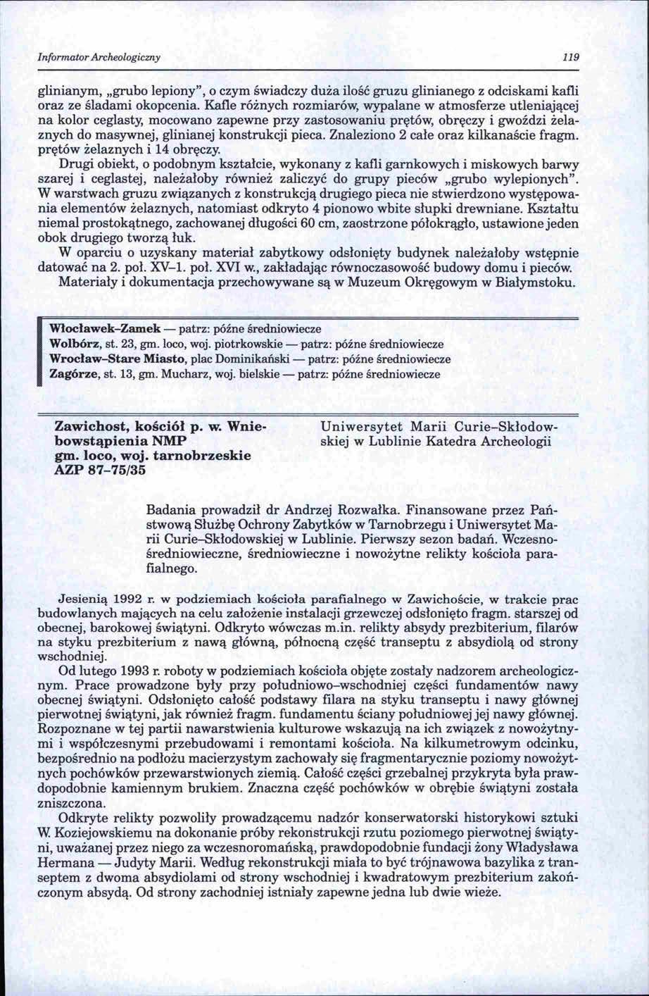 Informator ArcMologiczny 119 glinianym, "grubo lepiony", o czym świadczy duża ilość gruzu glinianego z odciskami kafli oraz ze śladami okopcenia.