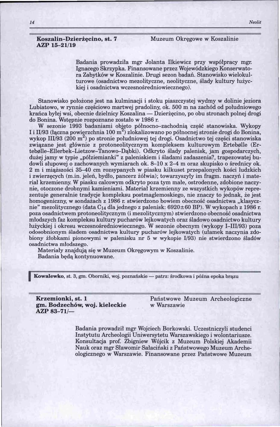 14 Neolit Koszalin-Dzierżęcino, st. 7 AZP 15-21/19 Muzeum Okręgowe w Koszalinie Badania prowadziła mgr Jolanta Ilkiewicz przy współpracy mgr. Ignacego Skrzypka.