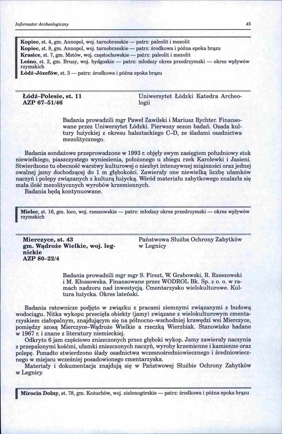 Informator Archeologiczny 45 Kopiec, st. 4, gm. Annopol, woj. tarnobrzeskie- patrz: paleolit i mezolit Kopiec, st. 8, gm. Annopol, woj. tarnobrzeskie -patrz: środkowa i późna epoka brązu Krasice, st.