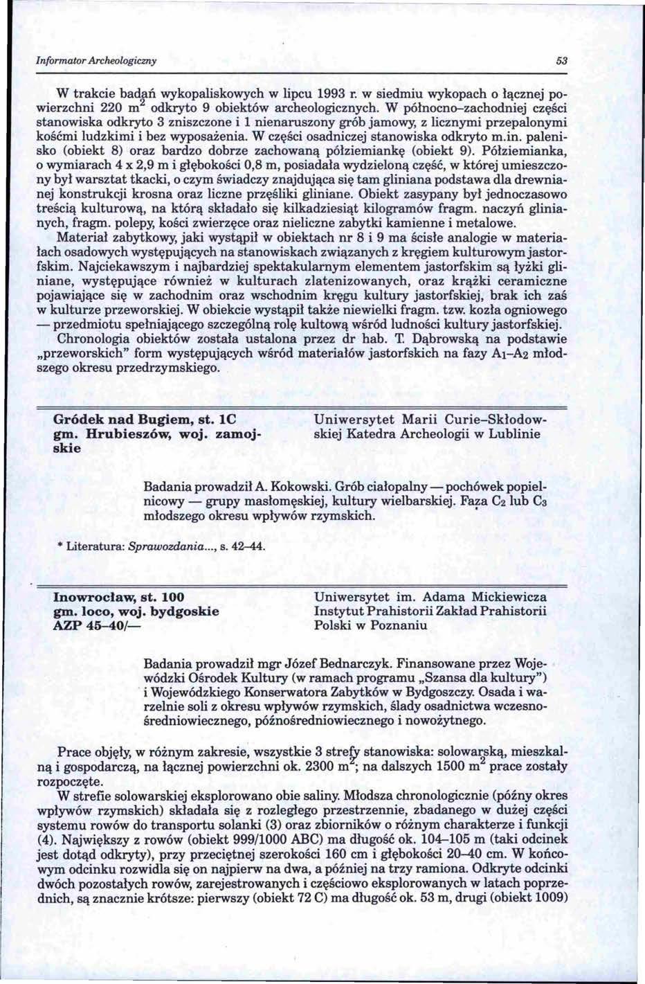 Informator Archeologiczny 53 W trakcie badań wykopaliskowych w lipcu 1993 r. w siedmiu wykopach o łącznej powierzchni 220 m 2 odkryto 9 obiektów archeologicznych.