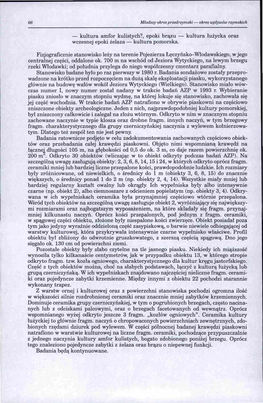 66 Młodszy okres przedrzymski - okres wpływów rzymskich -kultura amfor kulistych?, epoki brązu -kultura łużycka oraz wczesnej epoki żelaza - kultura pomorska.