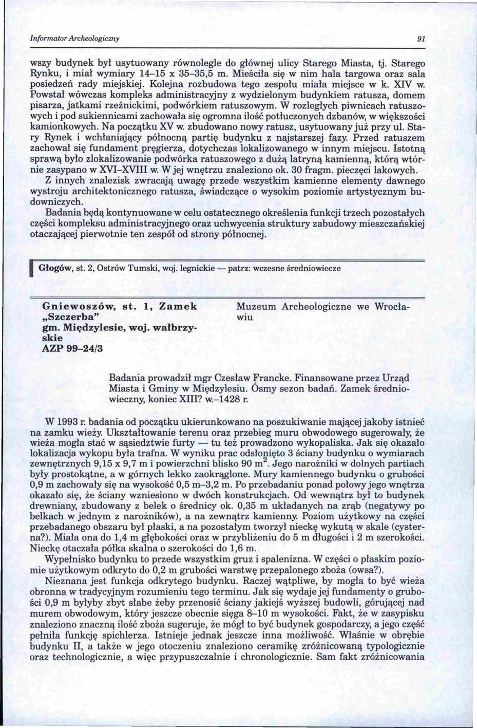 Informator Archeologiczny 91 wszy budynek był usytuowany równolegle do głównej ulicy Starego Miasta, tj. Starego Rynku, i miał wymiary 14-15 x 35-35,5 m.