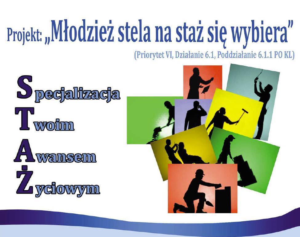 MŁODZIEŻ STELA NA STAŻ SIĘ WYBIERA - 6.1.1 POKL Celem jest uzyskanie zatrudnienia przez min. 12 uczestniczek/ków projektu, zarejestrowanych w PUP Cieszyn. Projekt skierowany jest do 34 os.