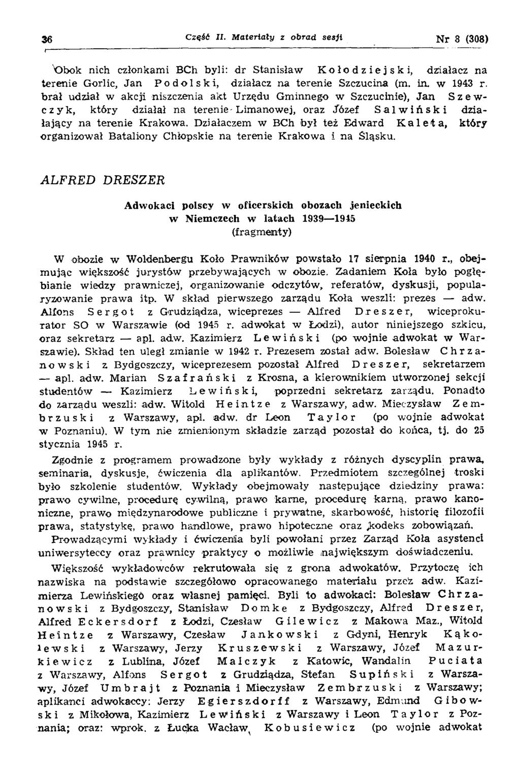 3 6 C zęść II. M a te r ia ły z o b ra d s e s ji N r 8 (308) V}bok nich członkami BCh byli: d r S tanisław Kołodziejski, działacz na terenie Gorlic, Ja n Podolski, działacz na terenie Szczucina (m.