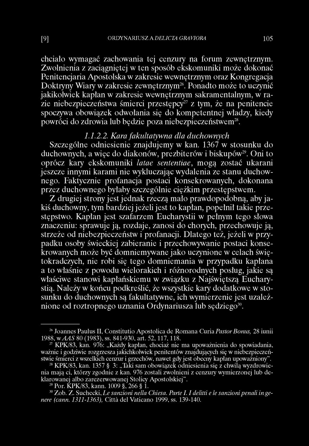 Ponadto może to uczynić jakikolwiek kapłan w zakresie wewnętrznym sakramentalnym, w razie niebezpieczeństwa śmierci przestępcy27 z tym, że na penitencie spoczywa obowiązek odwołania się do