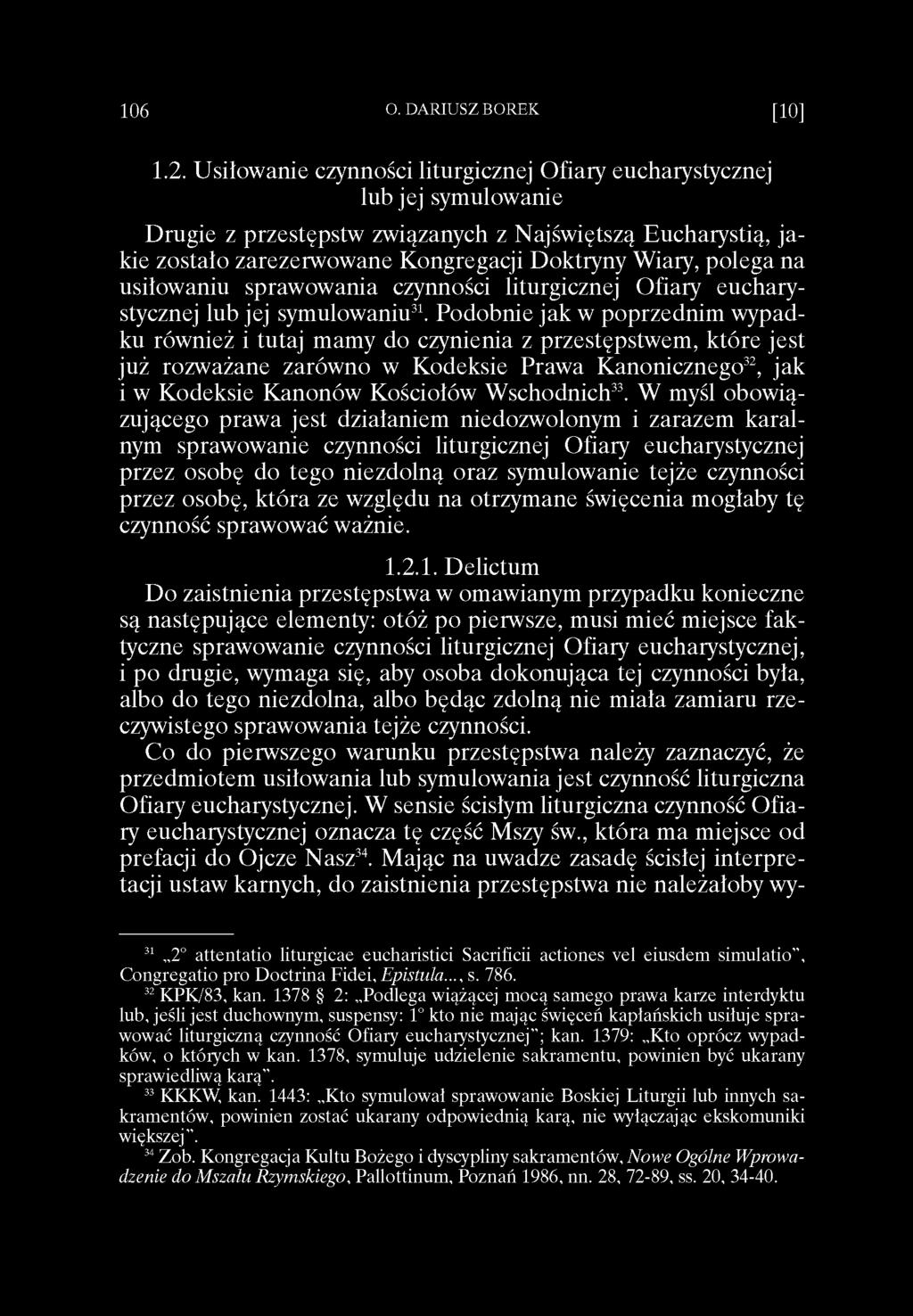 1.2. Usiłowanie czynności liturgicznej Ofiary eucharystycznej lub jej symulowanie Drugie z przestępstw związanych z Najświętszą Eucharystią, jakie zostało zarezerwowane Kongregacji Doktryny Wiary,