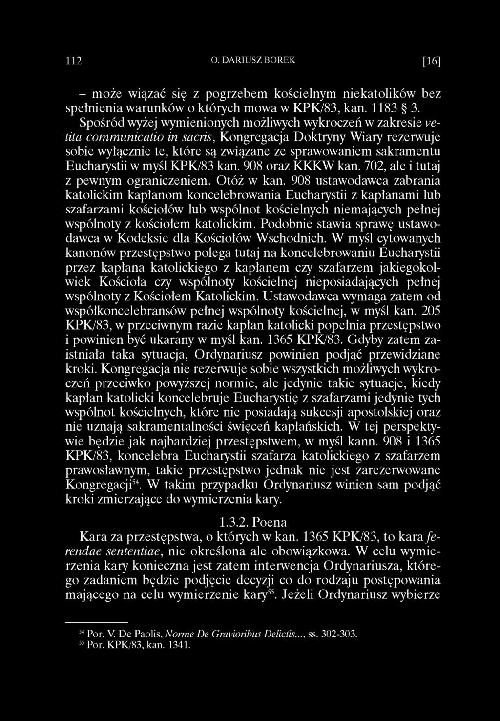- może wiązać się z pogrzebem kościelnym niekatolików bez spełnienia warunków o których mowa w KPK/83, kan. 1183 3.