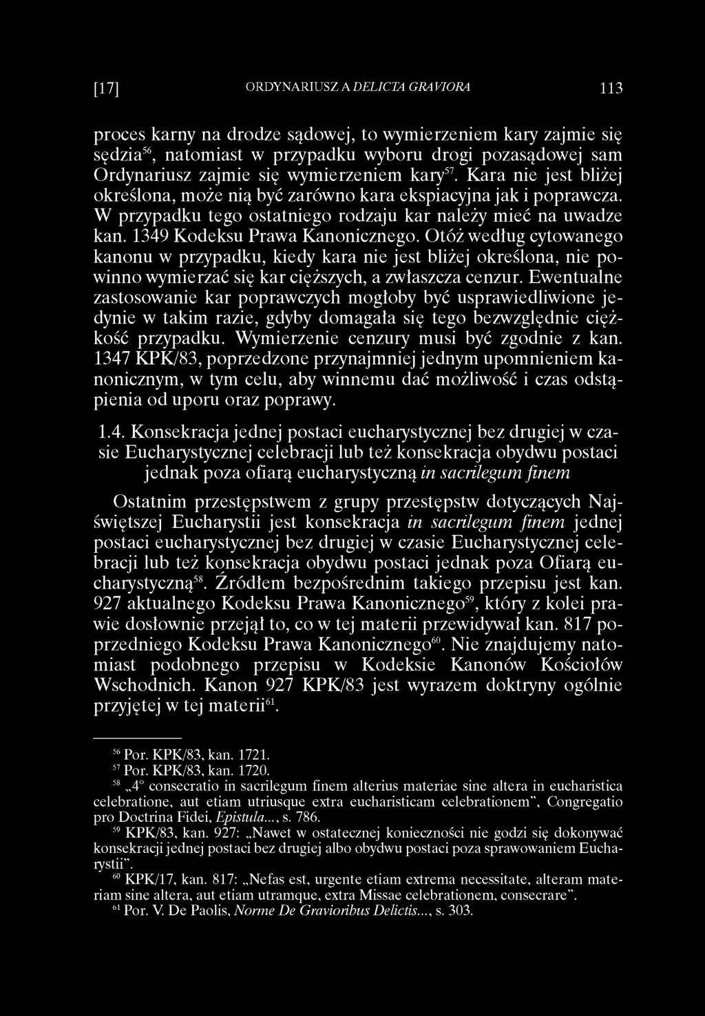 proces karny na drodze sądowej, to wymierzeniem kary zajmie się sędzia56, natomiast w przypadku wyboru drogi pozasądowej sam Ordynariusz zajmie się wymierzeniem kary57.