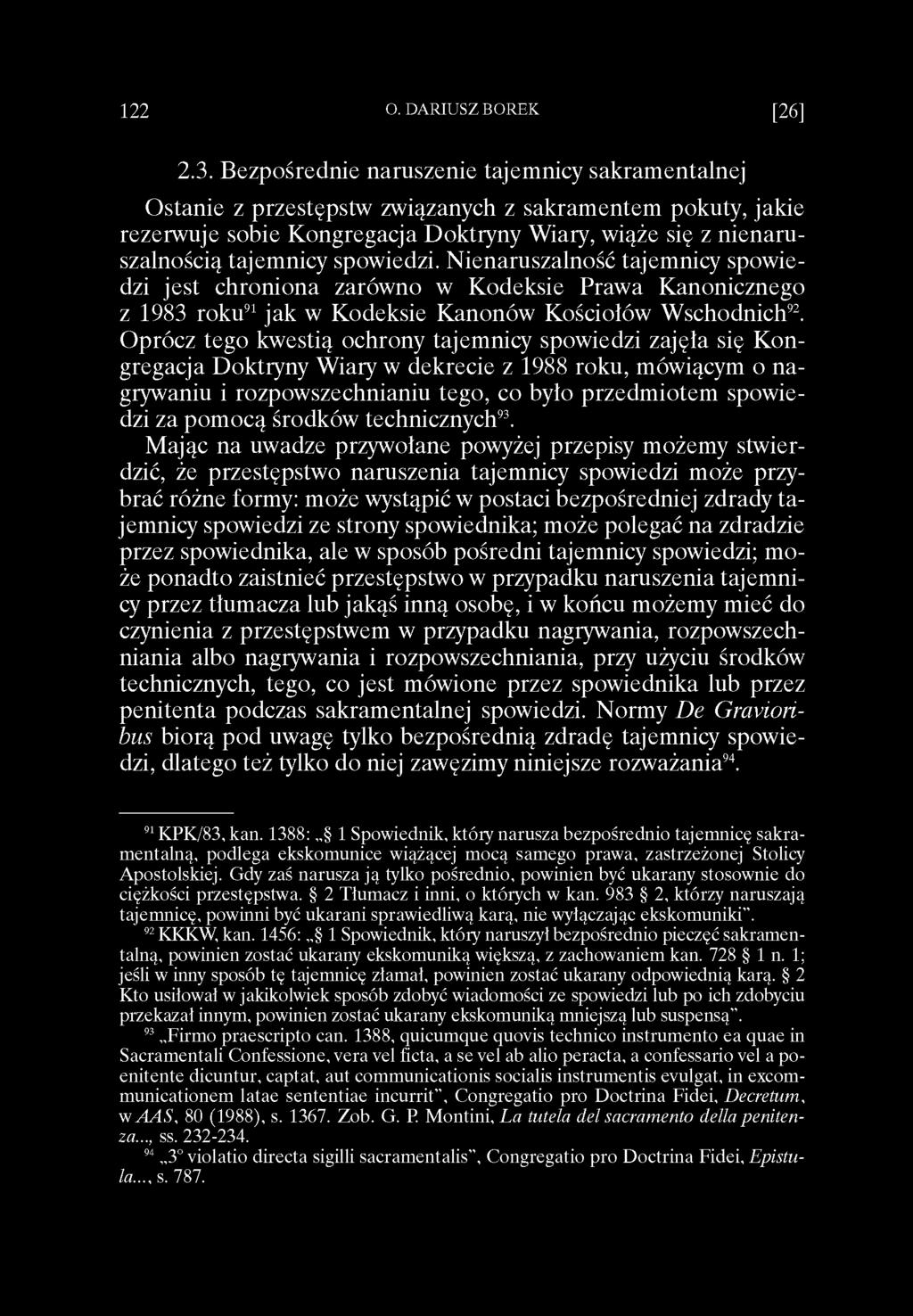 Oprócz tego kwestią ochrony tajemnicy spowiedzi zajęła się Kongregacja Doktryny Wiary w dekrecie z 1988 roku, mówiącym o nagrywaniu i rozpowszechnianiu tego, co było przedmiotem spowiedzi za pomocą