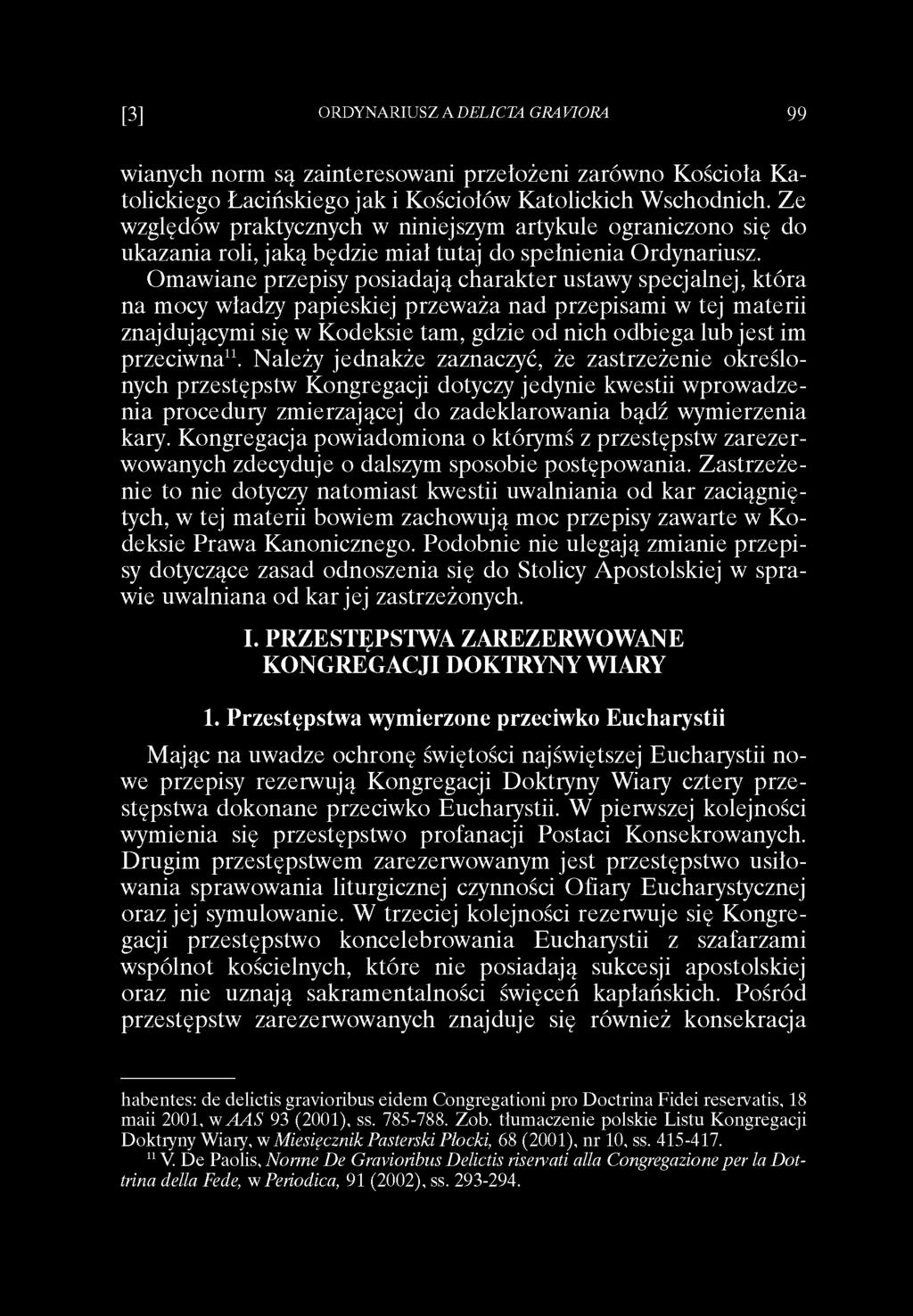 wianych norm są zainteresowani przełożeni zarówno Kościoła Katolickiego Łacińskiego jak i Kościołów Katolickich Wschodnich.