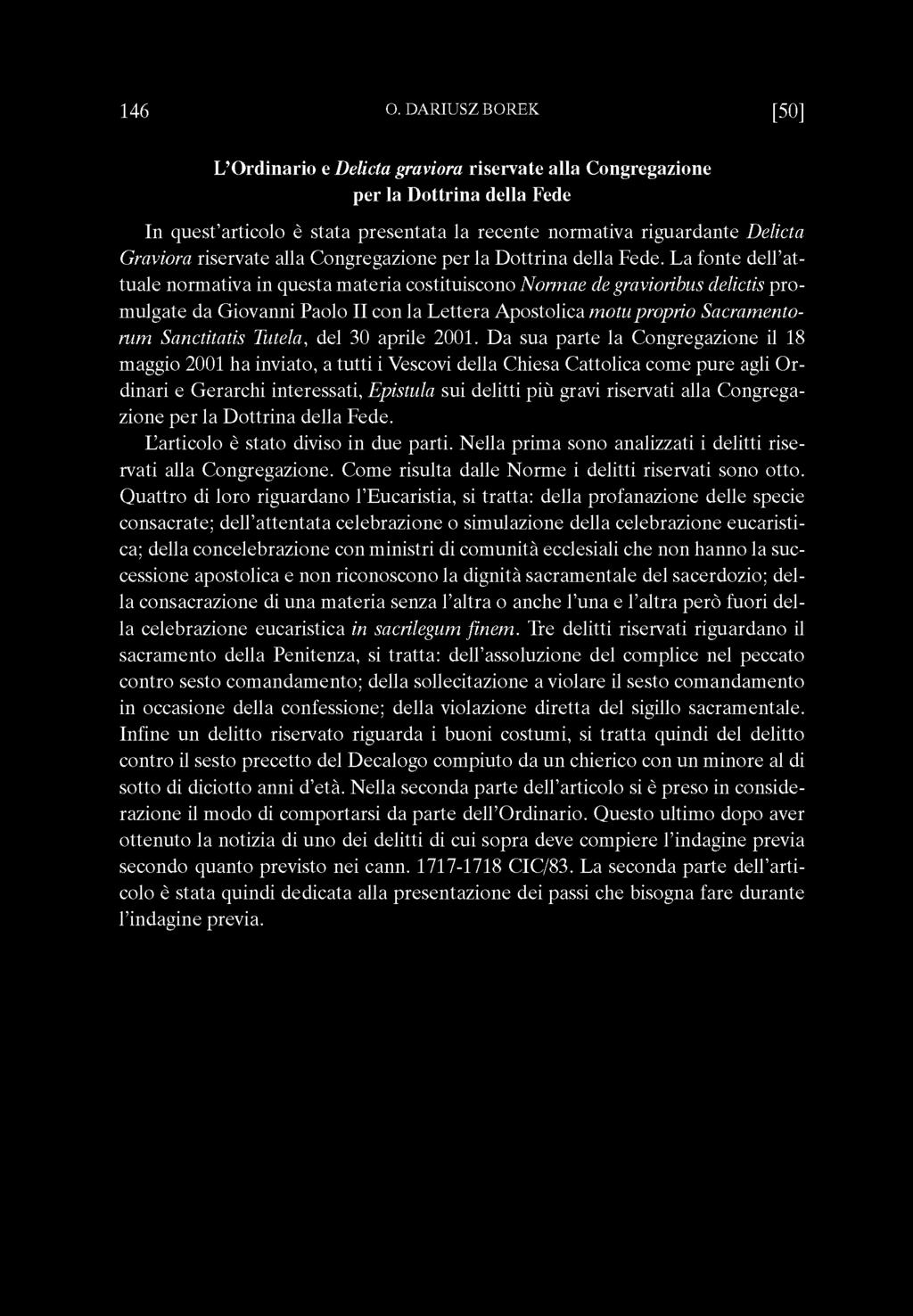 L a fonte delpattu ale n o rm ativa in q u esta m ate ria costituiscono N o n n a e de gravioribus delictis p ro m ulgate da G iovanni Paolo II con la L e tte ra A postolica m o tu proprio Sacram