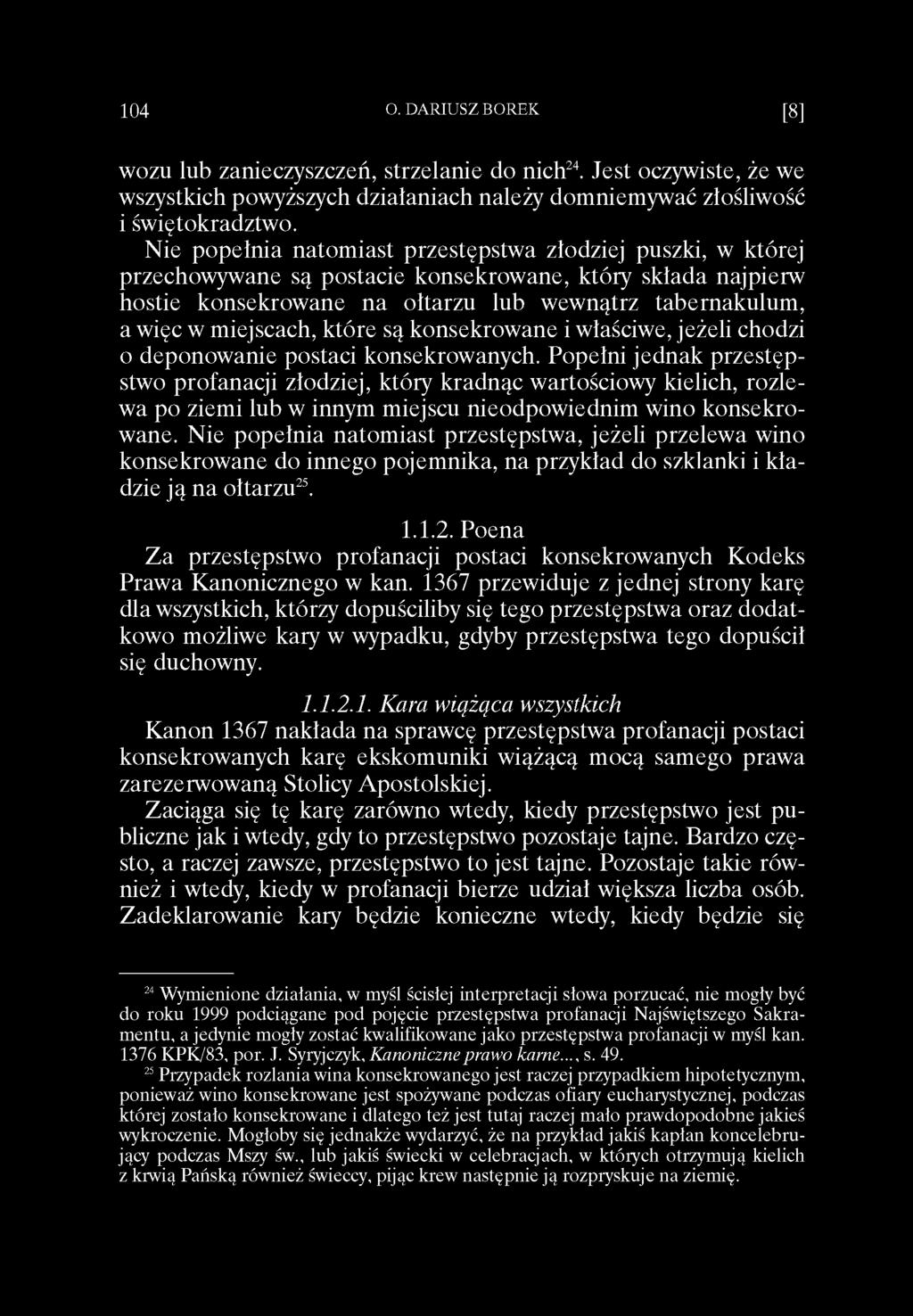 wozu lub zanieczyszczeń, strzelanie do nich24. Jest oczywiste, że we wszystkich powyższych działaniach należy domniemywać złośliwość i świętokradztwo.