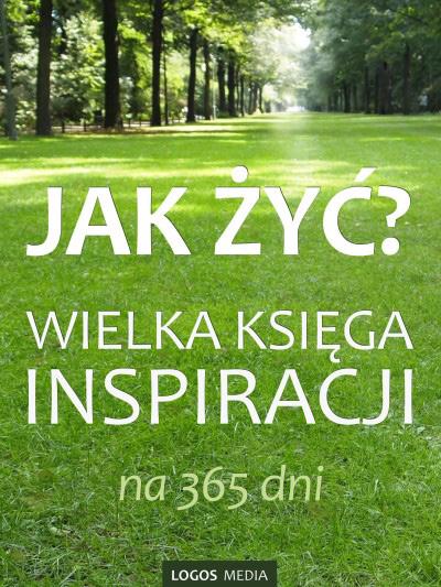 Jak żyć? Wielka księga inspiracji na 365 dni Codzienna porcja skondensowanej życiowej mądrości na każdy dzień roku! Jak żyć? to zbiór wyjątkowych, inspirujących myśli i sentencji.