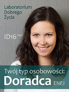 Twój typ osobowości: Doradca (ENFJ) Jak myśli i co czuje doradca? Jak podejmuje decyzje? Jak rozwiązuje problemy? Czego się obawia? Co go denerwuje?