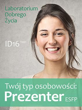 Seria: Twój typ osobowości Twój typ osobowości: Prezenter (ESFP) Jak myśli i co czuje prezenter? Jak podejmuje decyzje? Jak rozwiązuje problemy? Czego się obawia? Co go denerwuje?