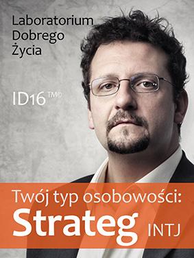 Seria: Twój typ osobowości Twój typ osobowości: Strateg (INTJ) Jak myśli i co czuje strateg? Jak podejmuje decyzje? Jak rozwiązuje problemy? Czego się obawia? Co go denerwuje?