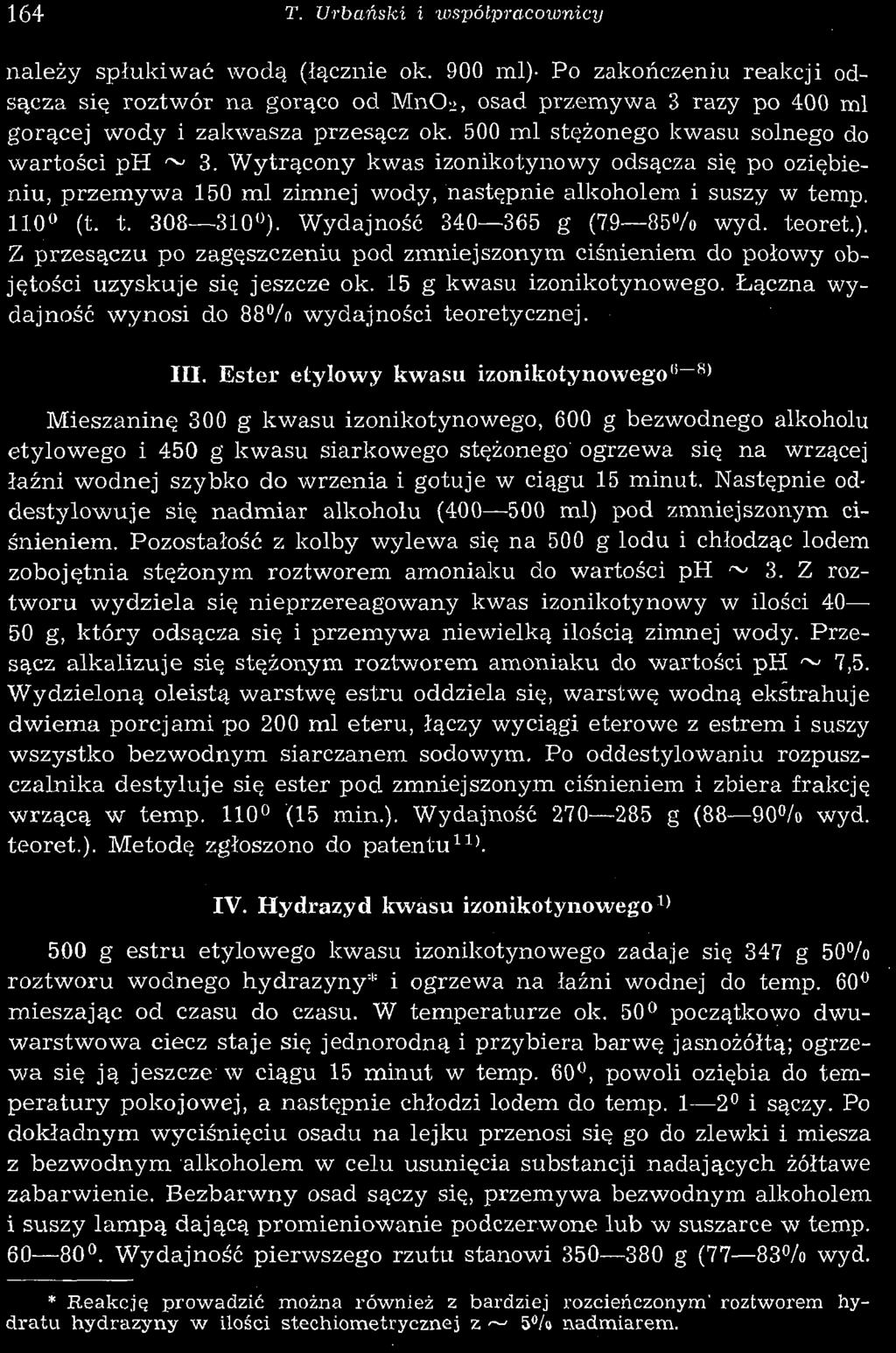 Wytrącony kwas izonikotynowy odsącza się po oziębieniu, przemywa 150 ml zimnej wody, następnie alkoholem i suszy w temp. 110 (t. t. 308 310 ).