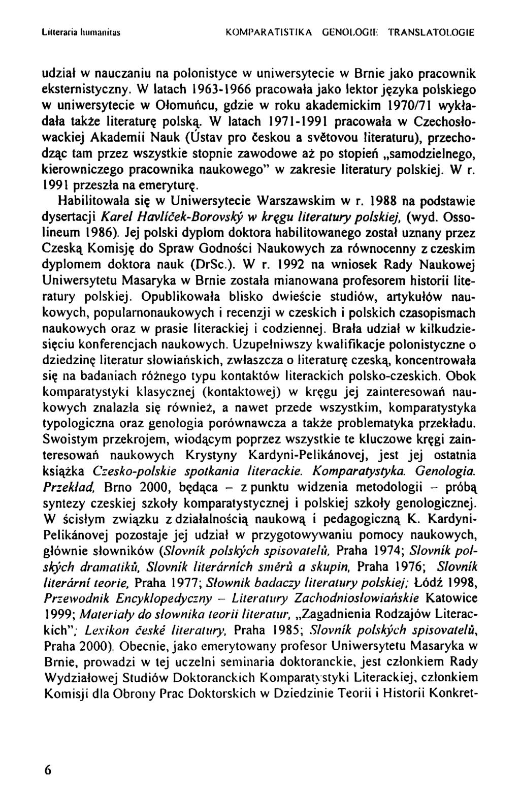 Lilleraria luunanitas KOMPARATISTIKA GCNOl.OGII- TR ANSL ATOLOGIE udział w nauczaniu na polonistyce w uniwersytecie w Brnie jako pracownik eksternistyczny.