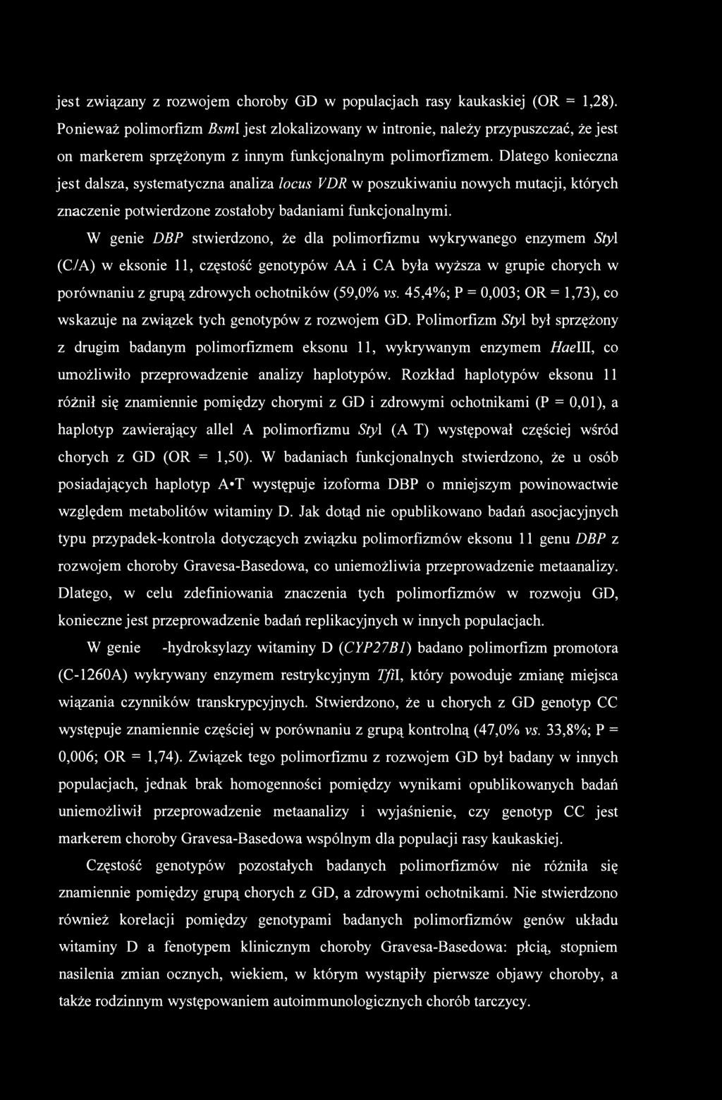 Dlatego konieczna jest dalsza, systematyczna analiza locus VDR w poszukiwaniu nowych mutacji, których znaczenie potwierdzone zostałoby badaniami funkcjonalnymi.