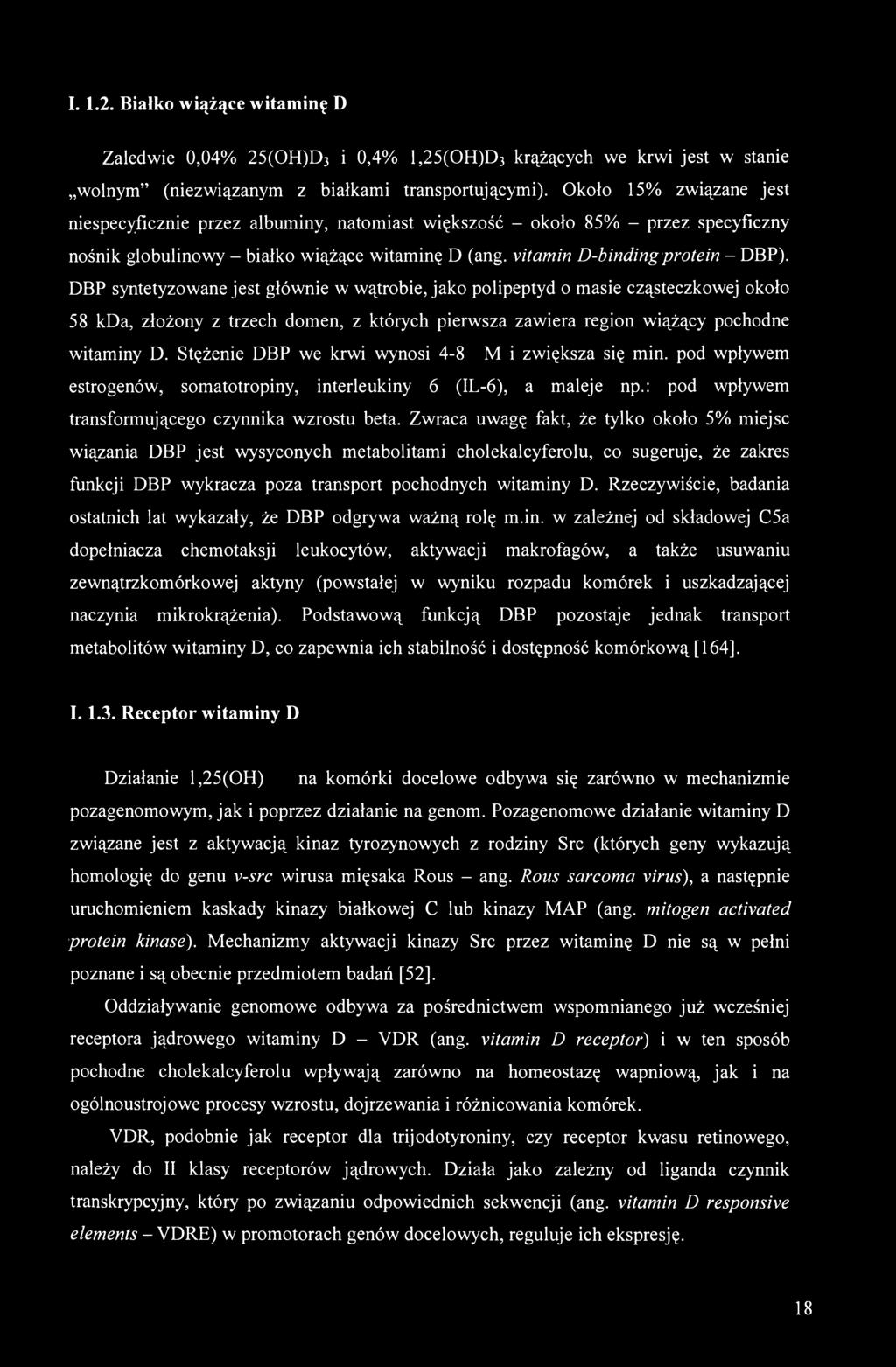 DBP syntetyzowane jest głównie w wątrobie, jako polipeptyd o masie cząsteczkowej około 58 kda, złożony z trzech domen, z których pierwsza zawiera region wiążący pochodne witaminy D.