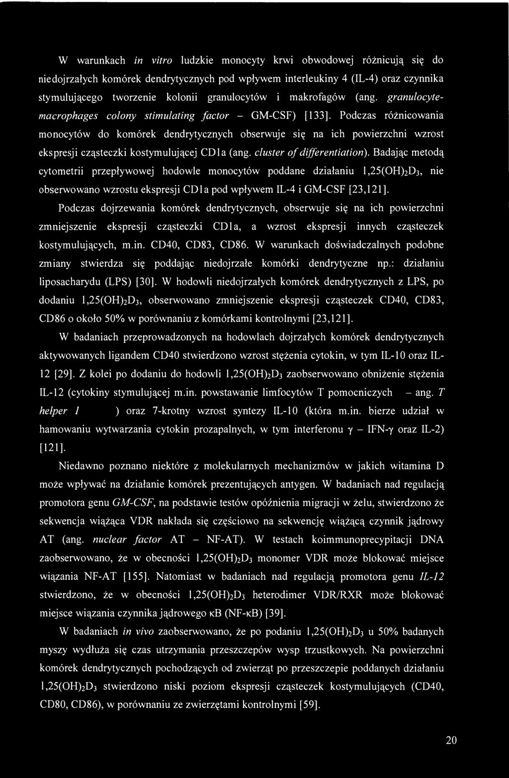 Podczas różnicowania monocytów do komórek dendrytycznych obserwuje się na ich powierzchni wzrost ekspresji cząsteczki kostymulującej CDla (ang. cluster of differentiation).