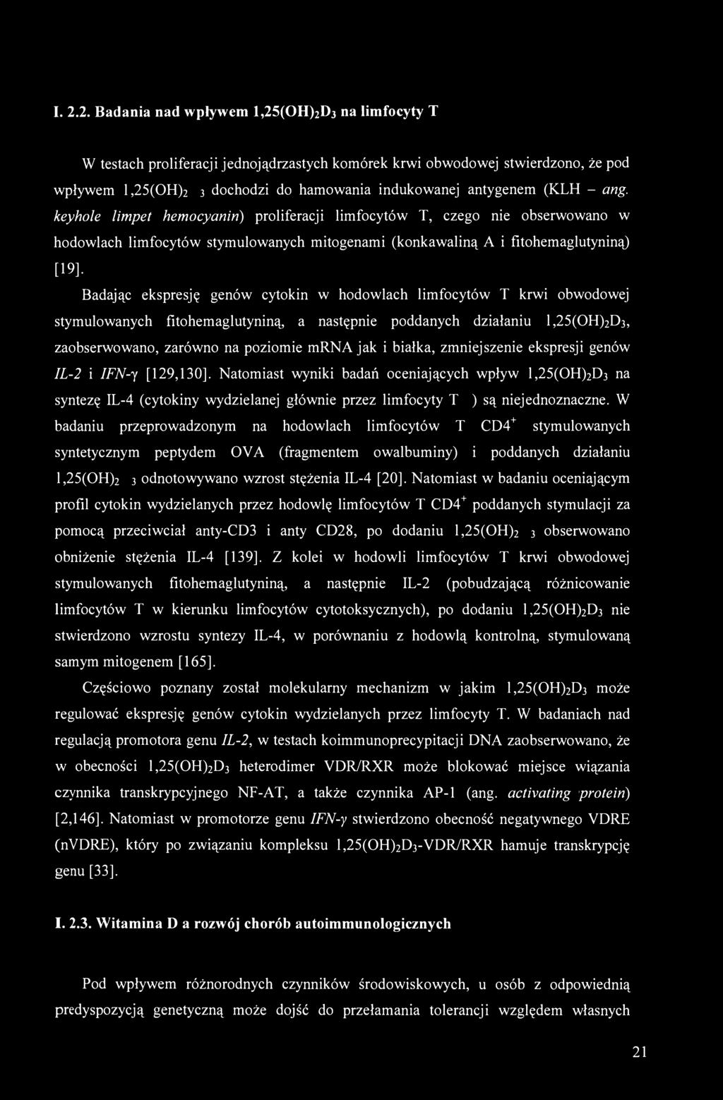 Badając ekspresję genów cytokin w hodowlach limfocytów T krwi obwodowej stymulowanych fitohemaglutyniną, a następnie poddanych działaniu l,25(oh)2d3, zaobserwowano, zarówno na poziomie mrna jak i