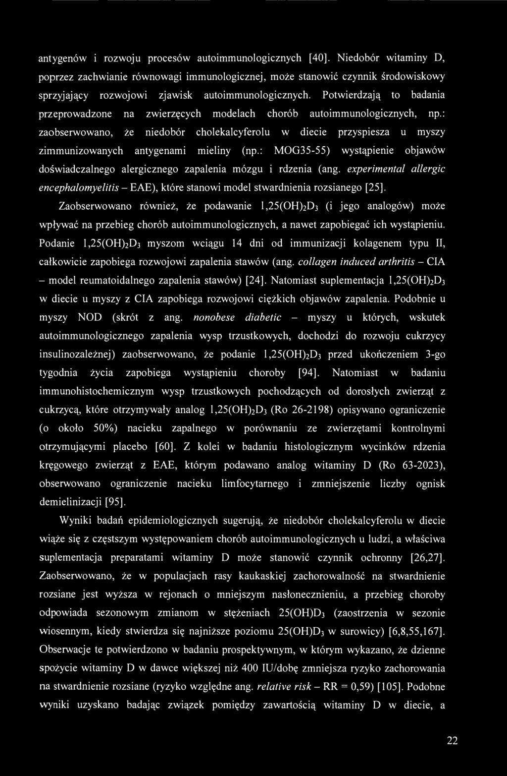 Potwierdzają to badania przeprowadzone na zwierzęcych modelach chorób autoimmunologicznych, np.