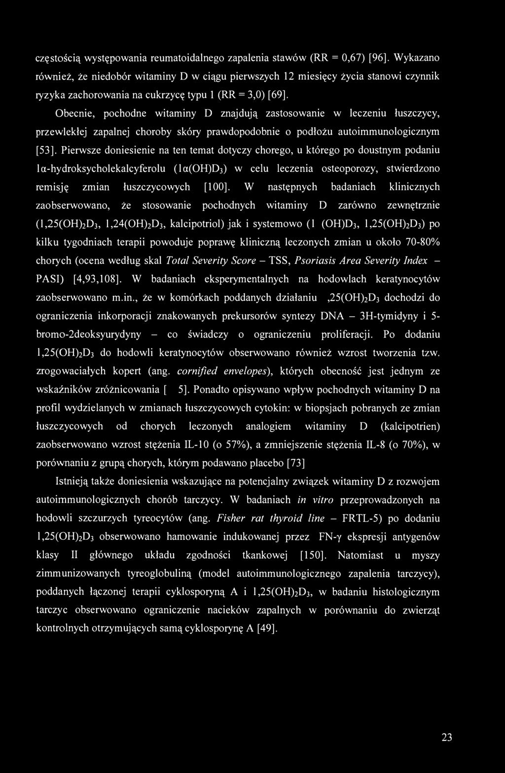 Obecnie, pochodne witaminy D znajdują zastosowanie w leczeniu łuszczycy, przewlekłej zapalnej choroby skóry prawdopodobnie o podłożu autoimmunologicznym [53].