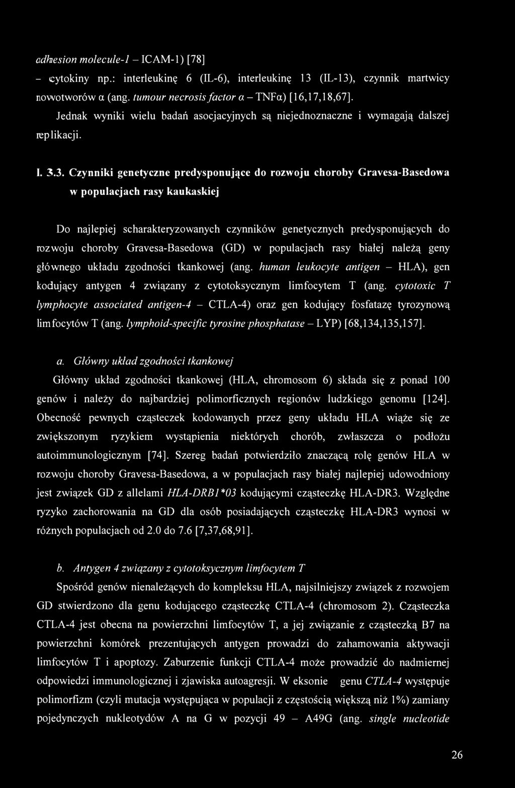 3. Czynniki genetyczne predysponujące do rozwoju choroby Gravesa-Basedowa w populacjach rasy kaukaskiej Do najlepiej scharakteryzowanych czynników genetycznych predysponujących do rozwoju choroby